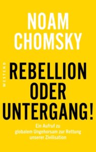<span class="entry-title-primary">Noam Chomsky: Rebellion oder Untergang!</span> <span class="entry-subtitle">Ein Aufruf zu globalem Ungehorsam zur Rettung unserer Zivilisation</span>