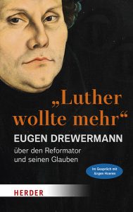 <span class="entry-title-primary">Eugen Drewermann: Luther wollte mehr</span> <span class="entry-subtitle">Der Reformator und sein Glaube</span>
