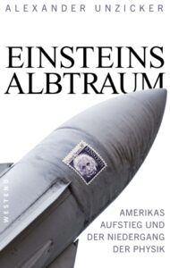 <span class="entry-title-primary">Alexander Unzicker: Einsteins Albtraum</span> <span class="entry-subtitle">Amerikas Aufstieg und der Niedergang der Physik</span>