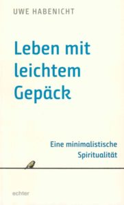 <span class="entry-title-primary">Uwe Habenicht: Leben mit leichtem Gepäck</span> <span class="entry-subtitle">Eine minimalistische Spiritualität</span>
