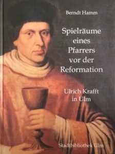 <span class="entry-title-primary">Berndt Hamm: Spielräume eines Pfarrers vor der Reformation</span> <span class="entry-subtitle">Ulrich Krafft in Ulm</span>