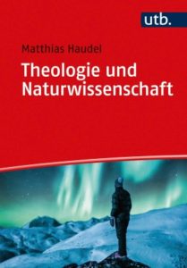<span class="entry-title-primary">Matthias Haudel: Theologie und Naturwissenschaft</span> <span class="entry-subtitle">Zur Überwindung von Vorurteilen und zu ganzheitlicher Wirklichkeitserkenntnis</span>