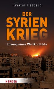 <span class="entry-title-primary">Kristin Helberg: Der Syrien-Krieg</span> <span class="entry-subtitle">Lösung eines Weltkonflikts</span>