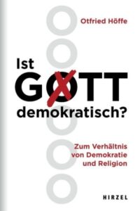<span class="entry-title-primary">Otfried Höffe: Ist Gott demokratisch?</span> <span class="entry-subtitle">Zum Verhältnis von Demokratie und Religion</span>