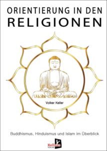 <span class="entry-title-primary">Volker Keller: Orientierung in den Religionen</span> <span class="entry-subtitle">Buddhismus, Hinduismus und Islam im Überblick</span>