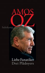 <span class="entry-title-primary">Amos Oz: Liebe Fanatiker</span> <span class="entry-subtitle">Drei Plädoyers</span>