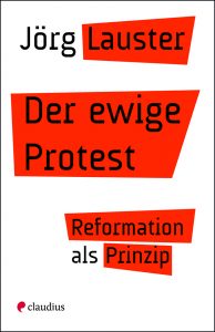<span class="entry-title-primary">Jörg Lauster: Der ewige Protest</span> <span class="entry-subtitle">Reformation als Prinzip</span>
