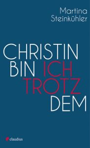 <span class="entry-title-primary">Martina Steinkühler: Christin bin ich trotzdem</span> <span class="entry-subtitle">Claudius Verlag, 2018, 160 S., 15,00 EUR</span>