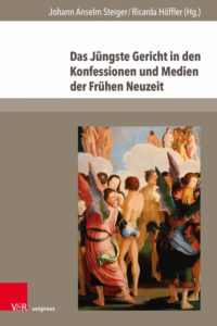 Johann Anselm Steiger / Ricarda Höffler (Hg.): Das Jüngste Gericht in den Konfessionen und Medien der Frühen Neuzeit